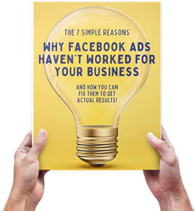 E-book - The 7 Simple Reasons Facebook Ads Haven't Worked For Your Business