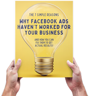 E-book - The 7 Simple Reasons Facebook Ads Haven't Worked For Your Business